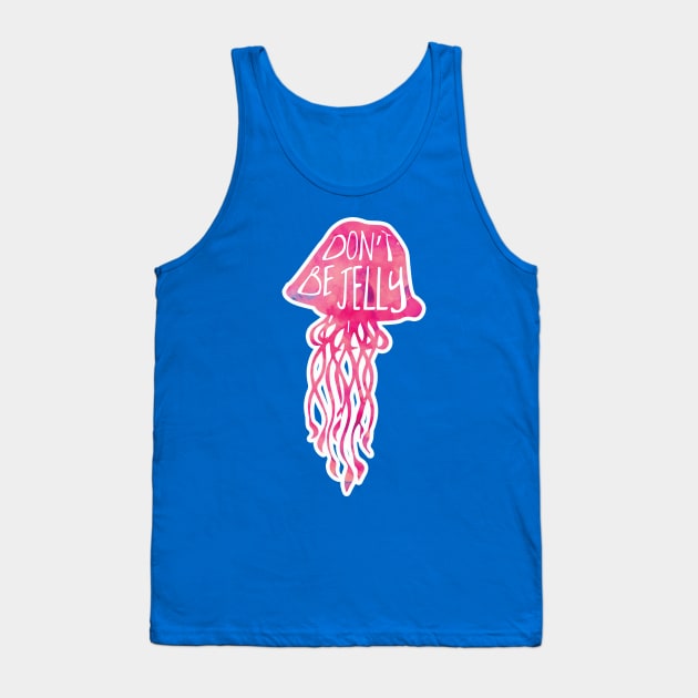 Don't be JELLY - funny saying about jealousy Tank Top by Shana Russell